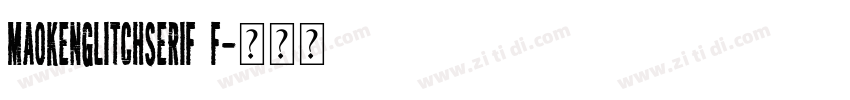 MaokenGlitchSerif F字体转换